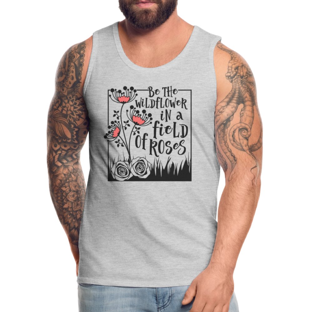 Be The Wildflower In A Field of Roses Men’s Premium Tank Top - heather gray