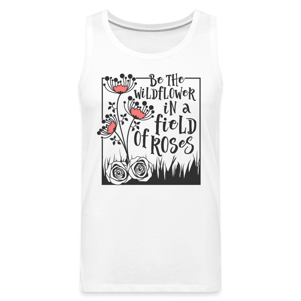 Be The Wildflower In A Field of Roses Men’s Premium Tank Top - option1# - Men’s Premium Tank | Spreadshirt 916