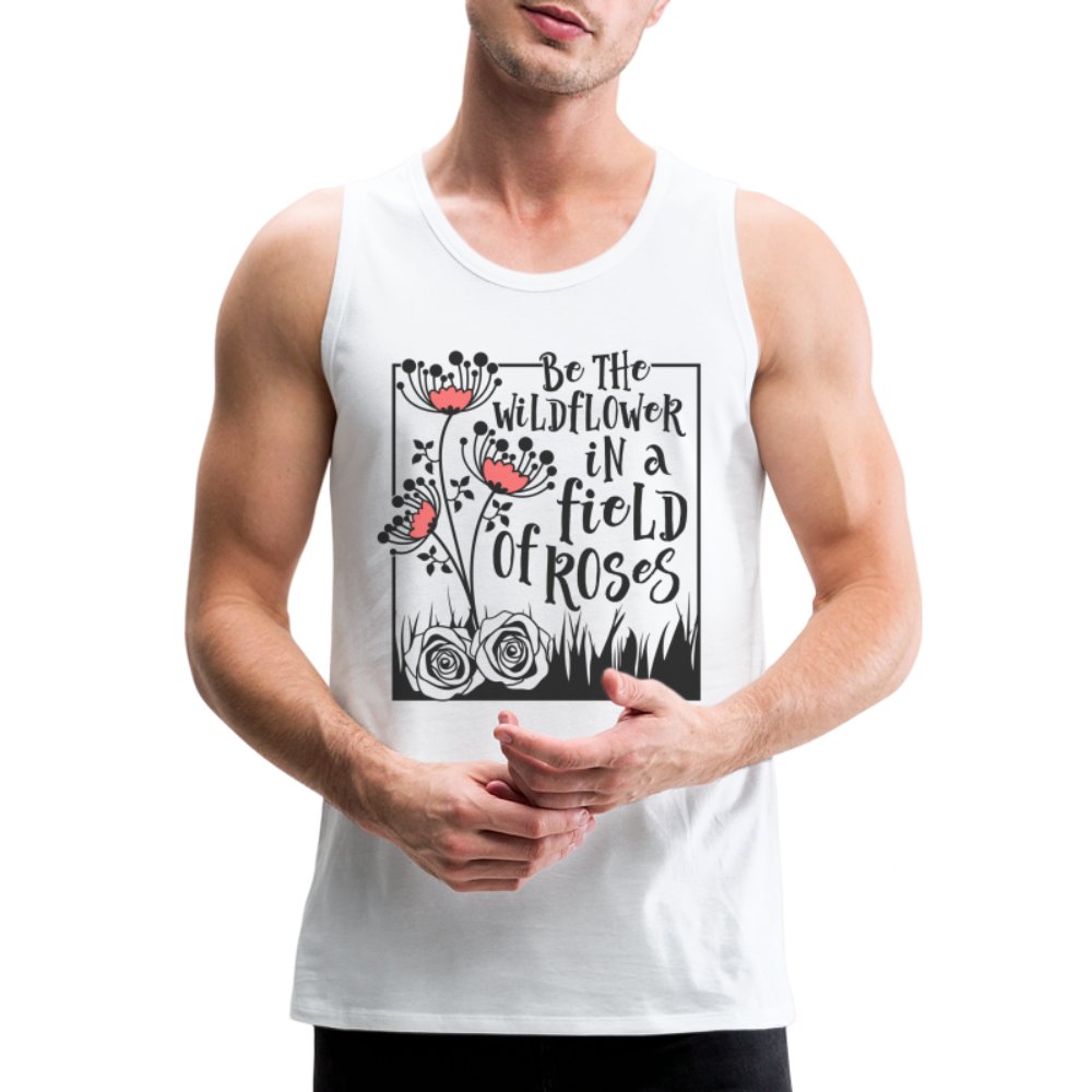 Be The Wildflower In A Field of Roses Men’s Premium Tank Top - option1# - Men’s Premium Tank | Spreadshirt 916