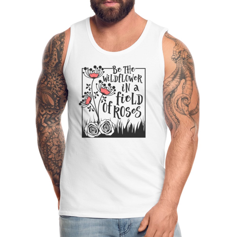 Be The Wildflower In A Field of Roses Men’s Premium Tank Top - white