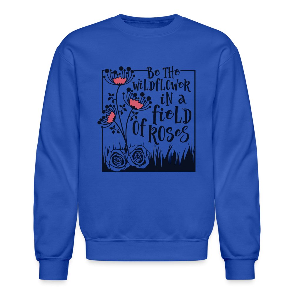 Be The Wildflower In A Field of Roses Sweatshirt - purple