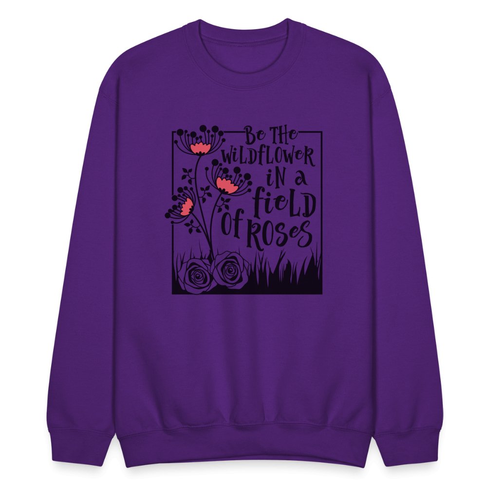 Be The Wildflower In A Field of Roses Sweatshirt - purple