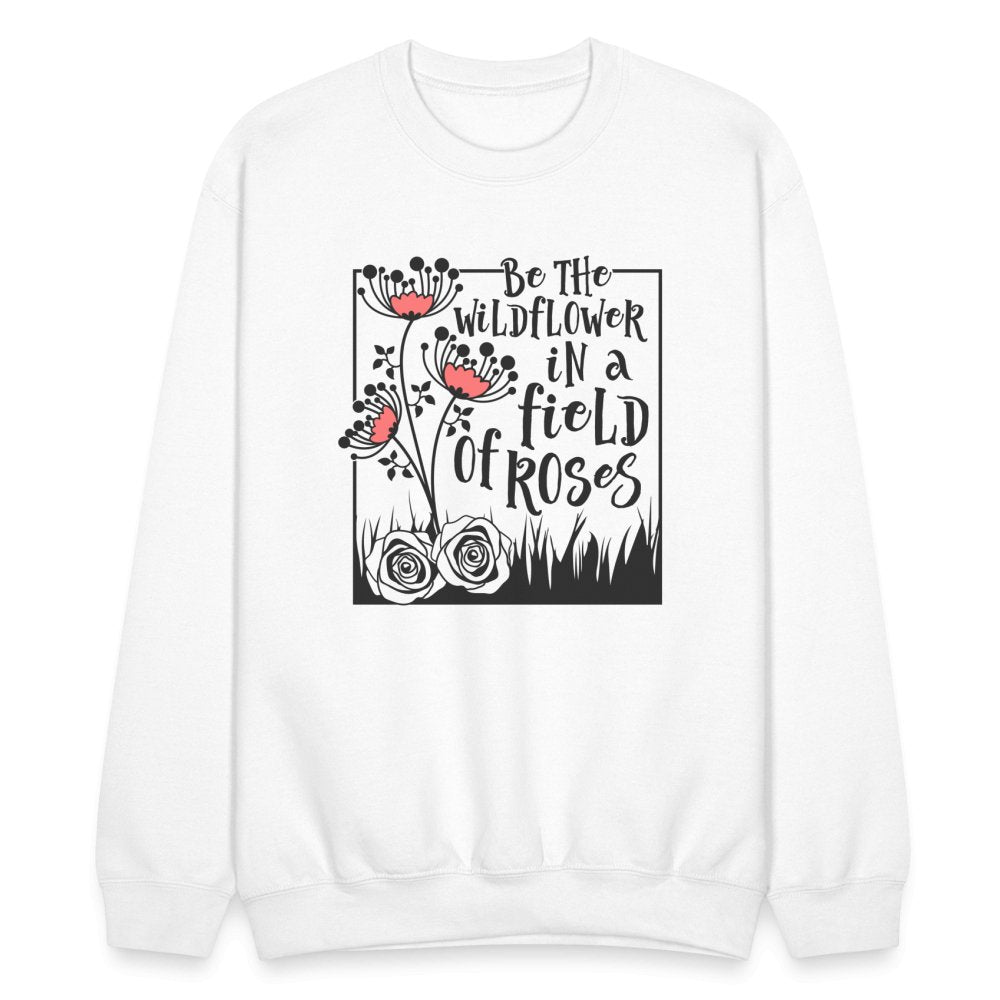 Be The Wildflower In A Field of Roses Sweatshirt - option1# - Unisex Crewneck Sweatshirt | Gildan 18000