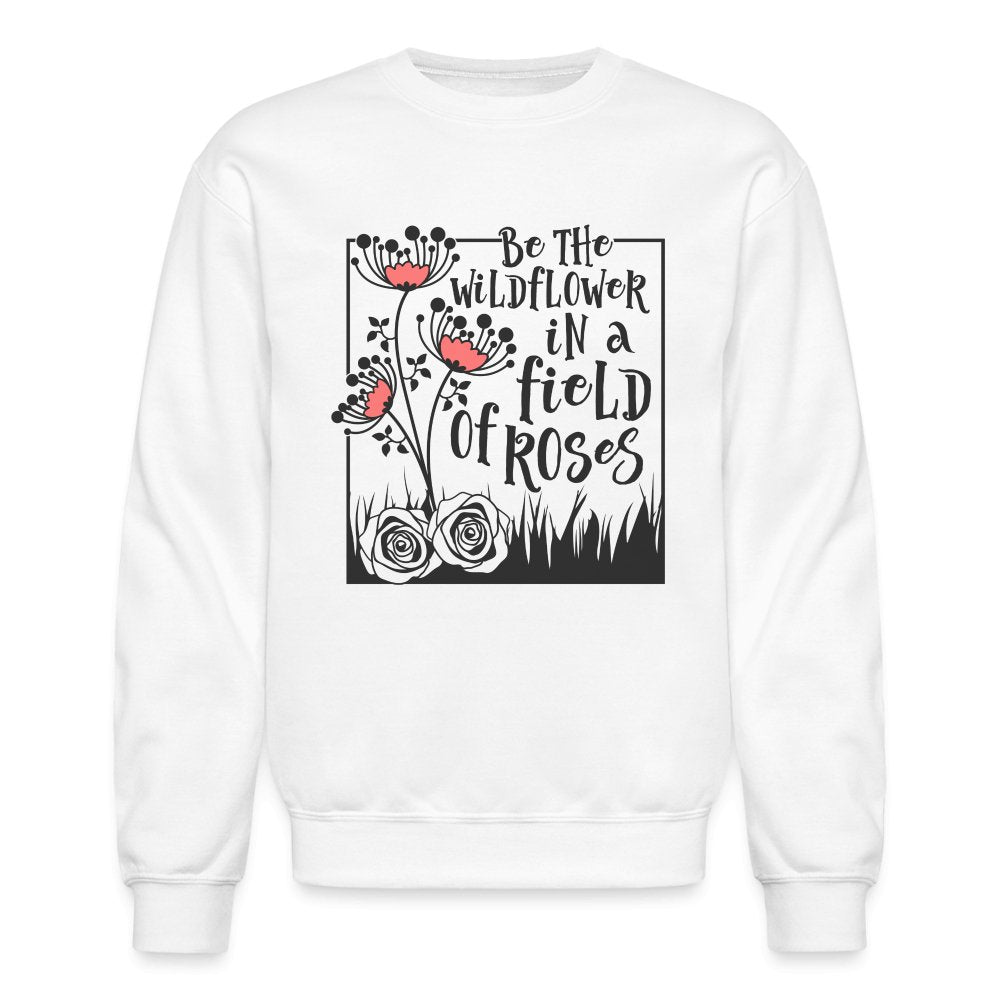 Be The Wildflower In A Field of Roses Sweatshirt - option1# - Unisex Crewneck Sweatshirt | Gildan 18000