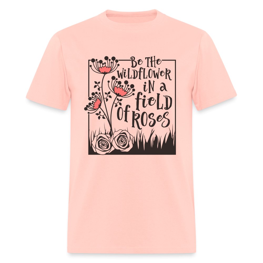 Be The Wildflower In A Field of Roses T-Shirt - blush pink