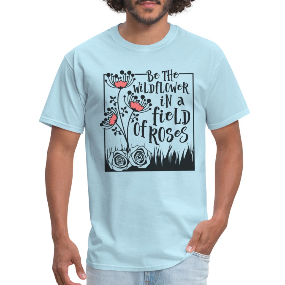 Be The Wildflower In A Field of Roses T-Shirt - heather gray