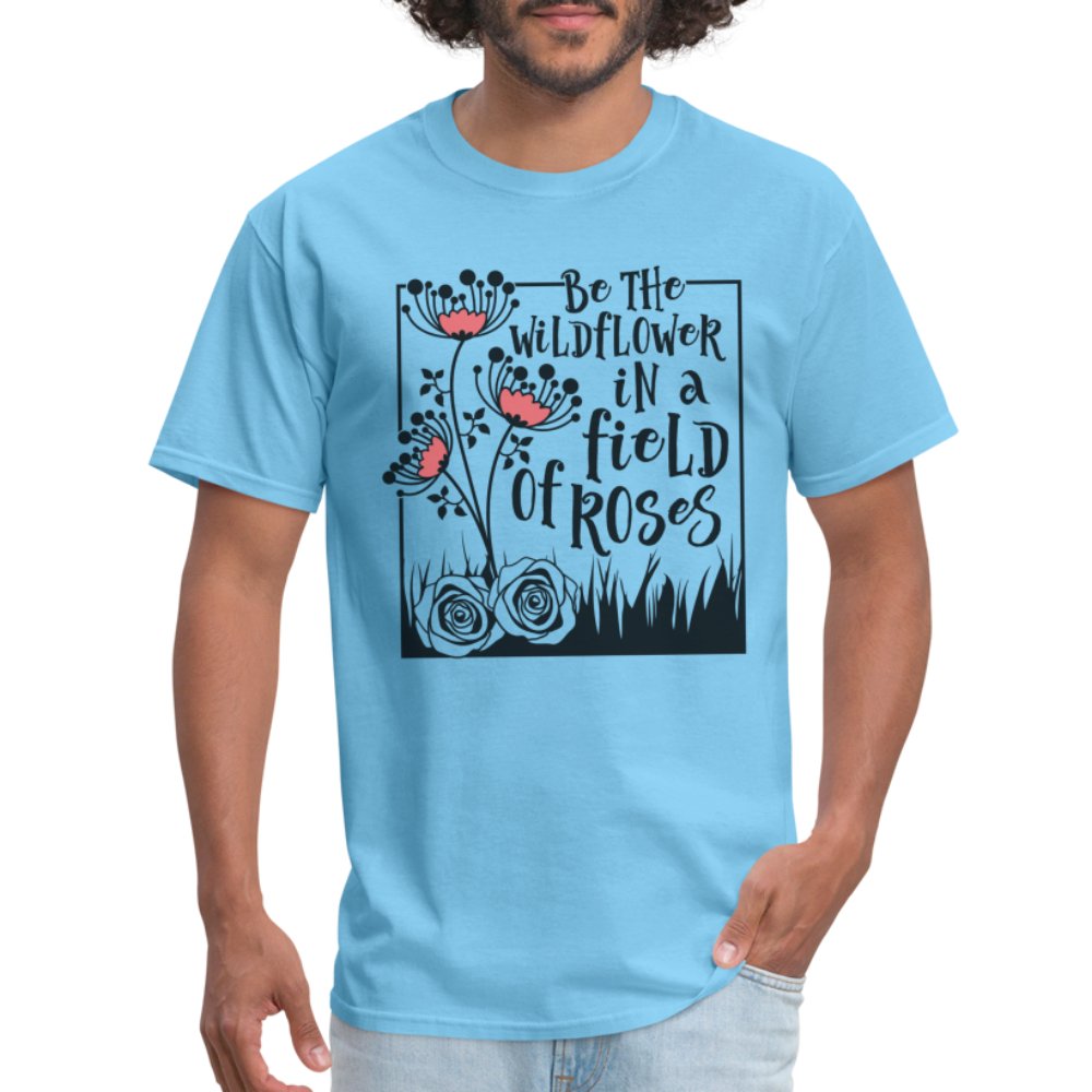 Be The Wildflower In A Field of Roses T-Shirt - powder blue