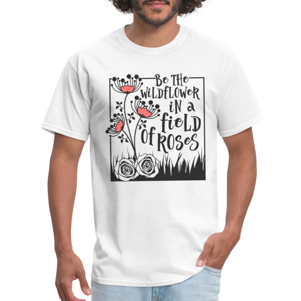 Be The Wildflower In A Field of Roses T-Shirt - option1# - Unisex Classic T-Shirt | Fruit of the Loom 3930