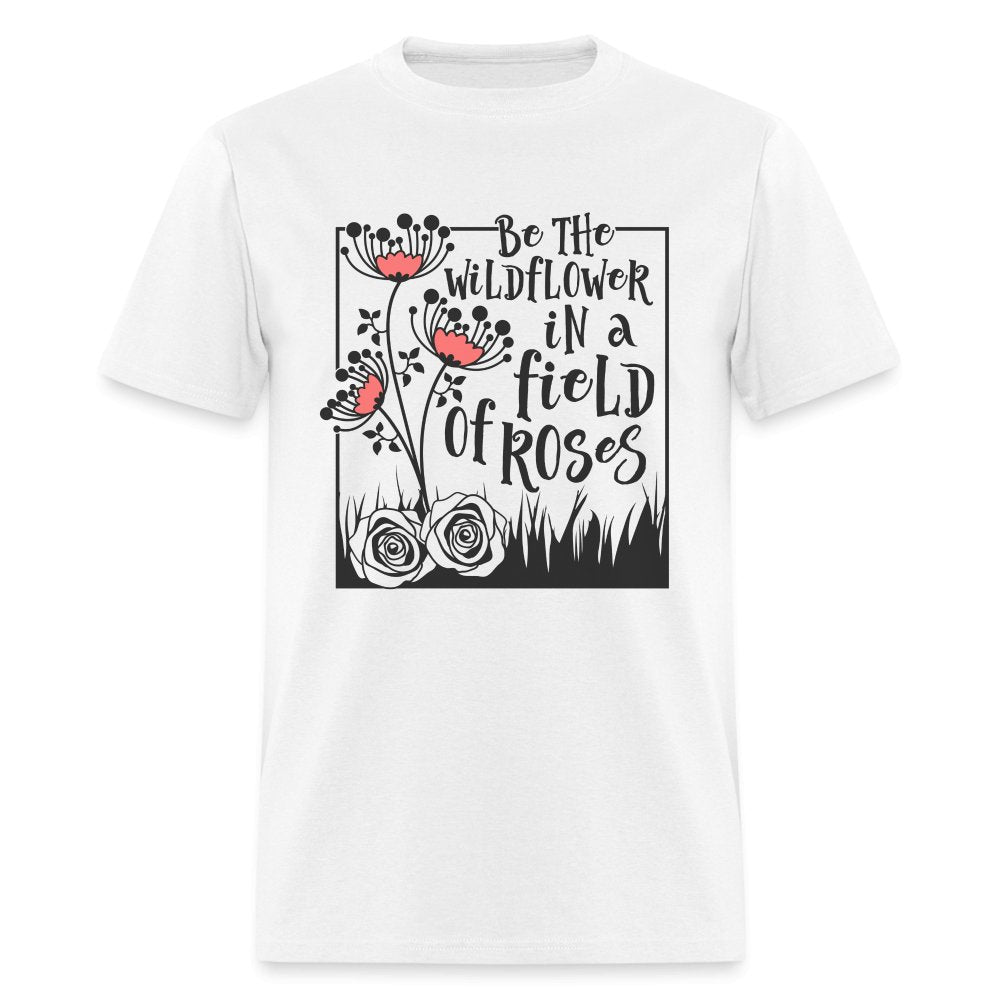 Be The Wildflower In A Field of Roses T-Shirt - option1# - Unisex Classic T-Shirt | Fruit of the Loom 3930