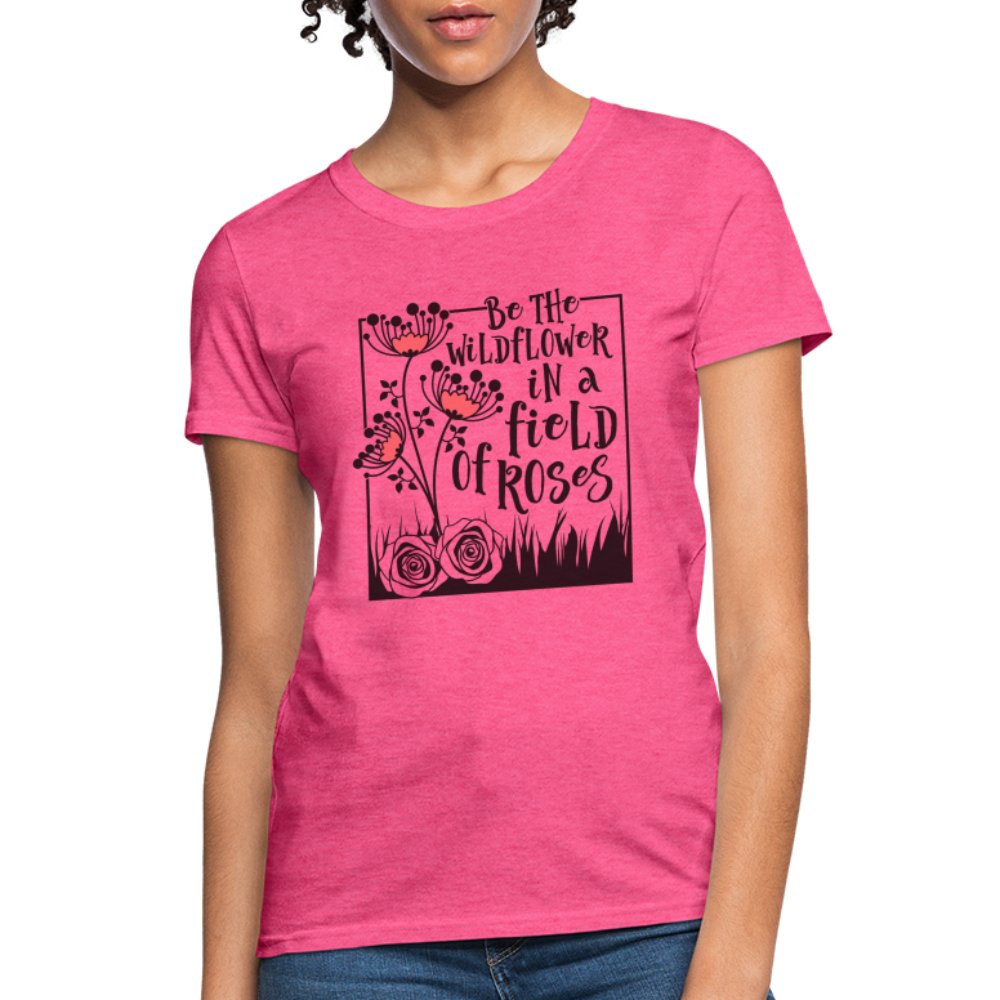 Be The Wildflower In A Field of Roses Women's Contoured T-Shirt - heather coral