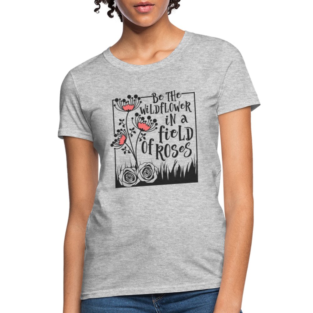 Be The Wildflower In A Field of Roses Women's Contoured T-Shirt - heather gray