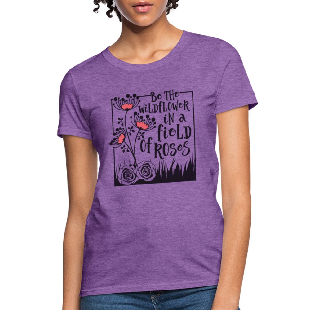 Be The Wildflower In A Field of Roses Women's Contoured T-Shirt - heather pink