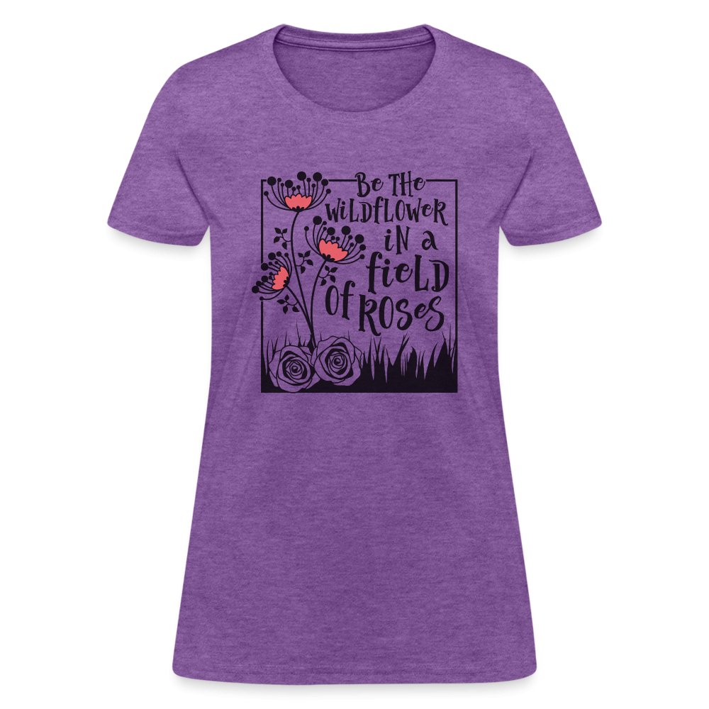 Be The Wildflower In A Field of Roses Women's Contoured T-Shirt - purple heather