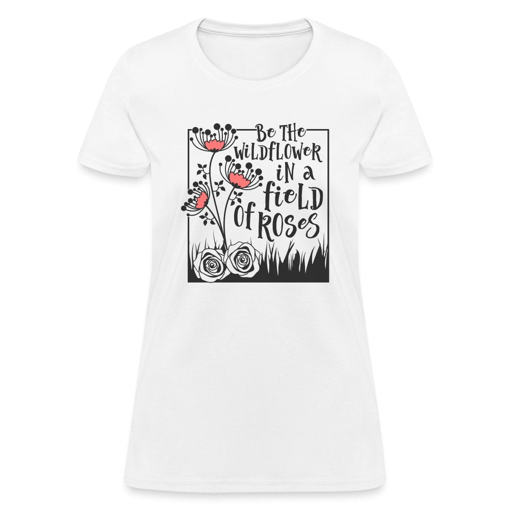 Be The Wildflower In A Field of Roses Women's Contoured T-Shirt - white