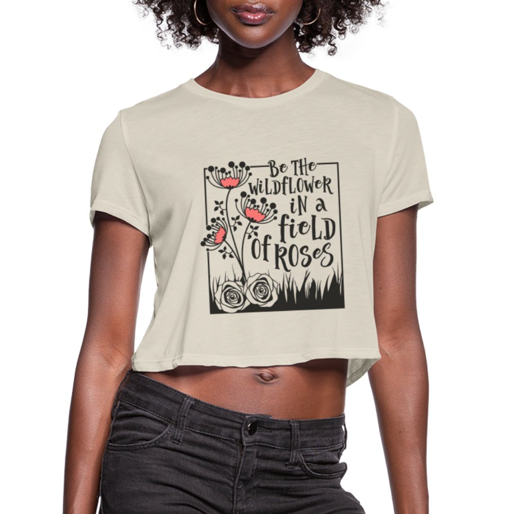 Be The Wildflower In A Field of Roses Women's Cropped T-Shirt - dust