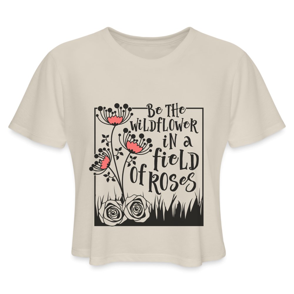 Be The Wildflower In A Field of Roses Women's Cropped T-Shirt - dust