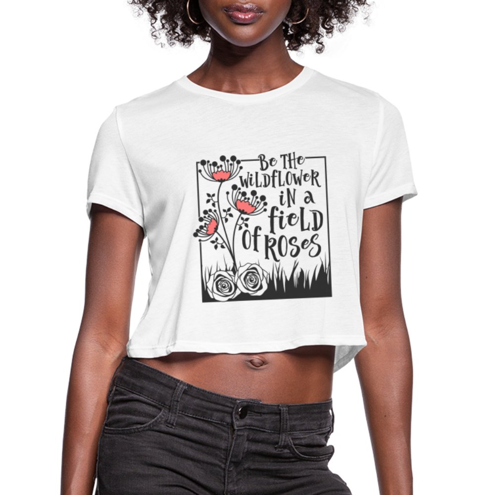 Be The Wildflower In A Field of Roses Women's Cropped T-Shirt - dust