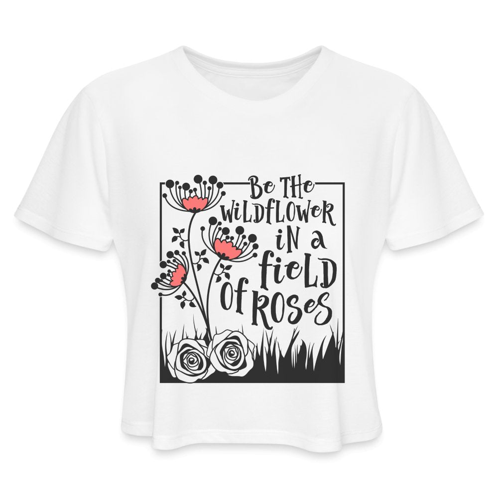 Be The Wildflower In A Field of Roses Women's Cropped T-Shirt - white