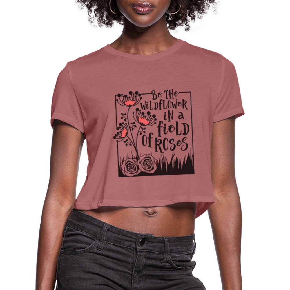 Be The Wildflower In A Field of Roses Women's Cropped T-Shirt - white