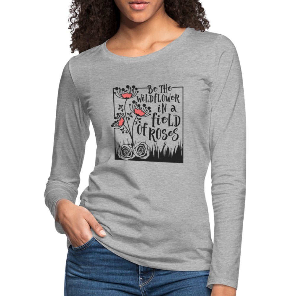 Be The Wildflower In A Field of Roses Women's Premium Long Sleeve T-Shirt - heather ice blue