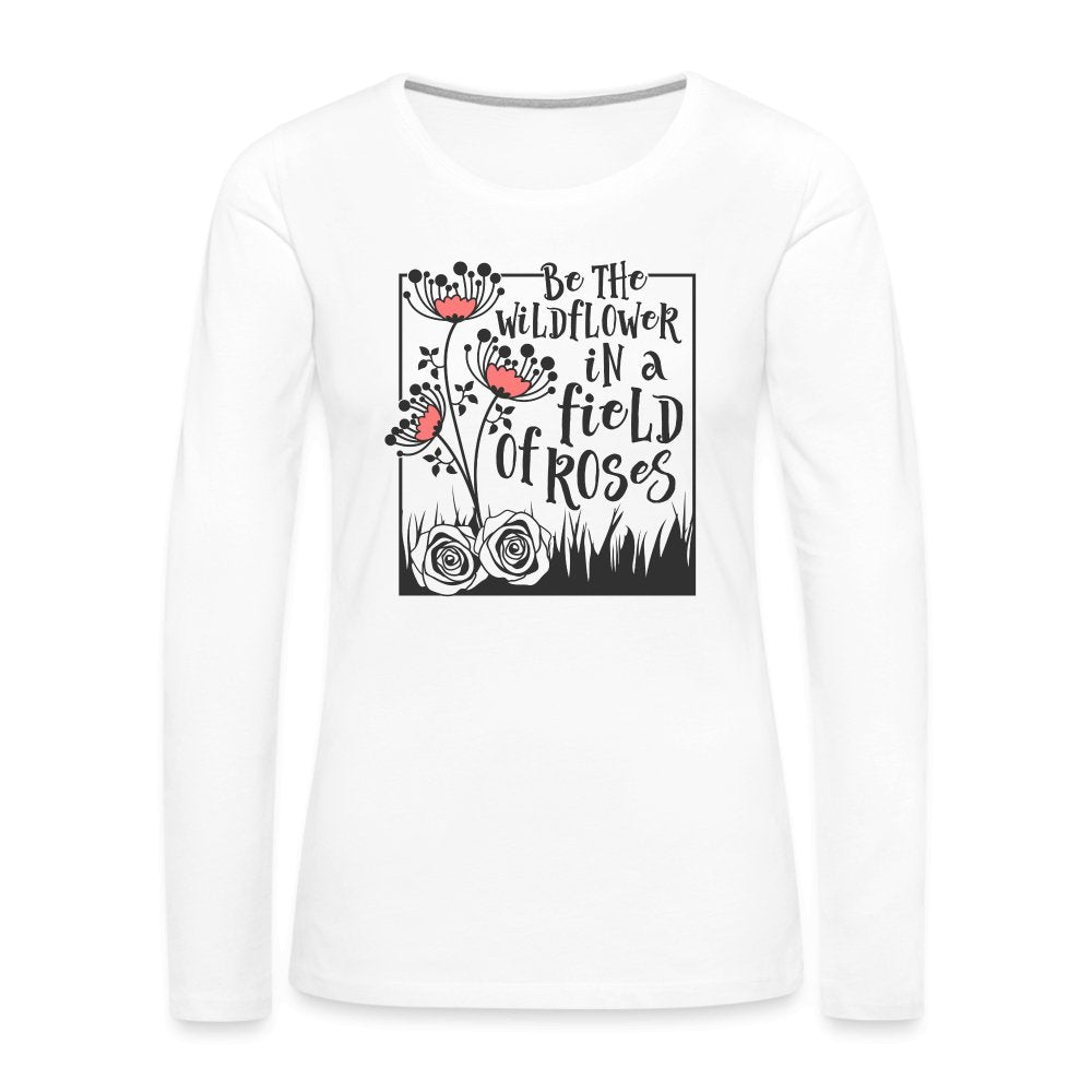 Be The Wildflower In A Field of Roses Women's Premium Long Sleeve T-Shirt - option1# - Women's Premium Long Sleeve T-Shirt | Spreadshirt 876