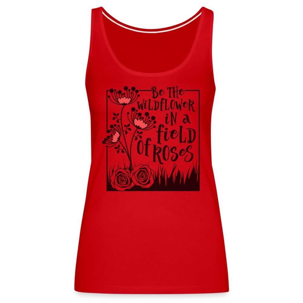 Be The Wildflower In A Field of Roses Women’s Premium Tank Top - red