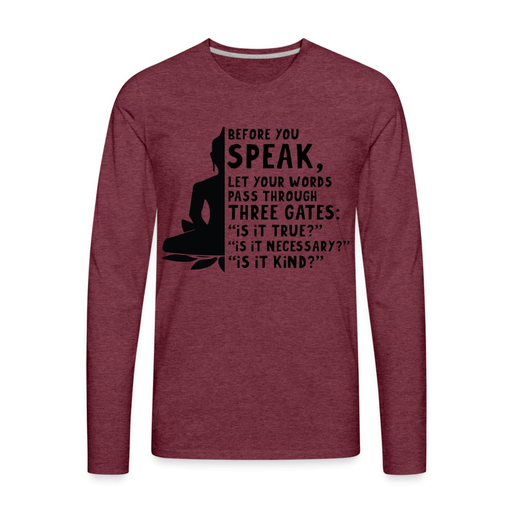 Before You Speak Men's Premium Long Sleeve T-Shirt (Three Gates Proverb) - heather burgundy