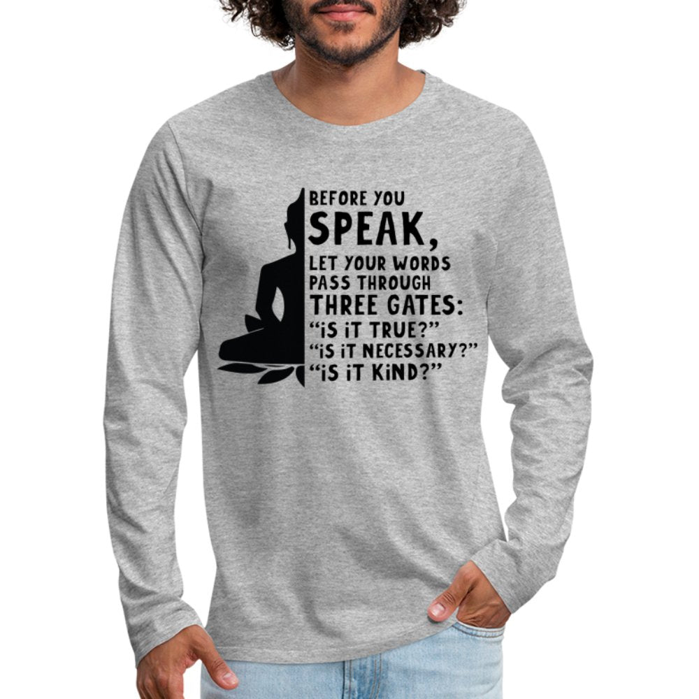 Before You Speak Men's Premium Long Sleeve T-Shirt (Three Gates Proverb) - heather gray