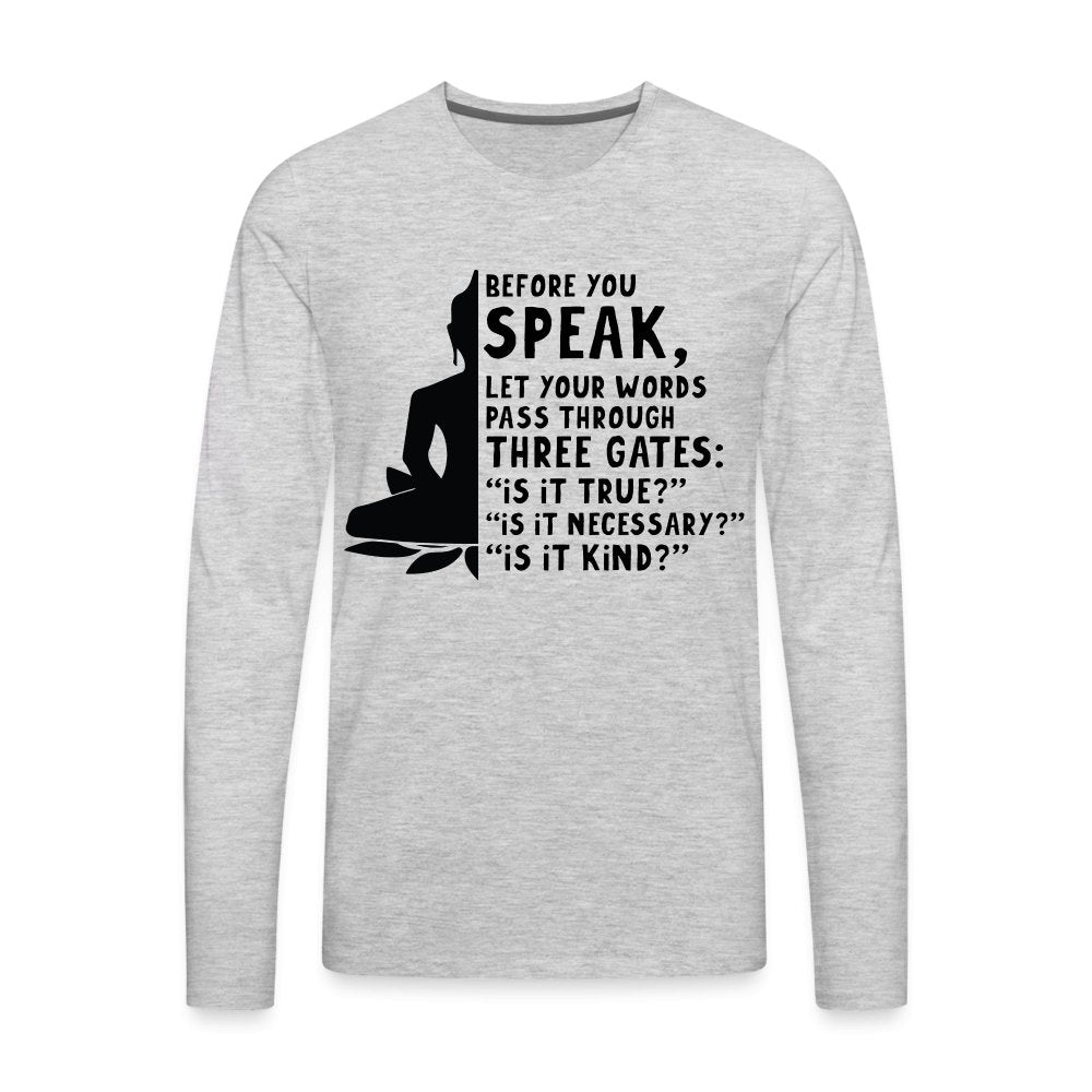 Before You Speak Men's Premium Long Sleeve T-Shirt (Three Gates Proverb) - heather gray