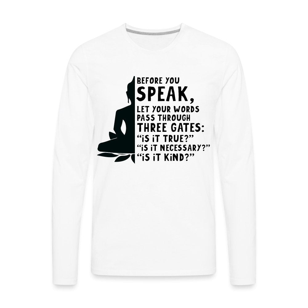 Before You Speak Men's Premium Long Sleeve T-Shirt (Three Gates Proverb) - white