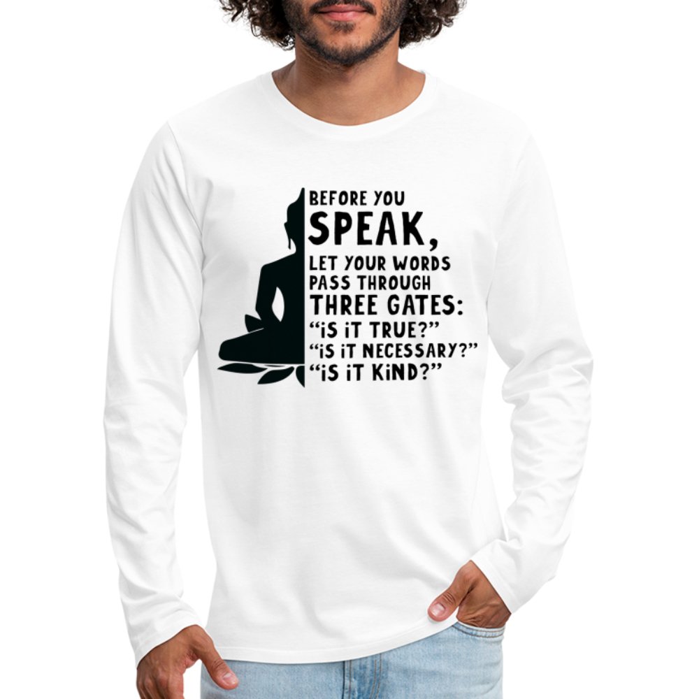 Before You Speak Men's Premium Long Sleeve T-Shirt (Three Gates Proverb) - white