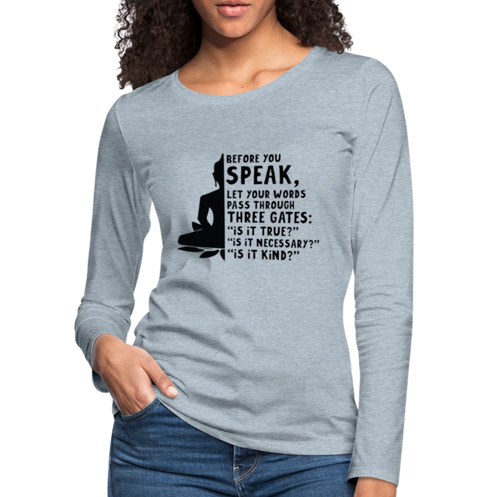 Before You Speak Women's Premium Long Sleeve T-Shirt (Three Gates Proverb) - option1# - Women's Premium Long Sleeve T-Shirt | Spreadshirt 876