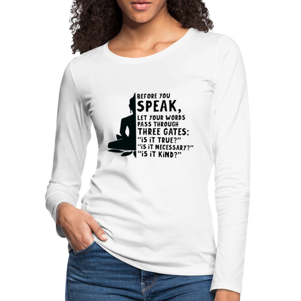 Before You Speak Women's Premium Long Sleeve T-Shirt (Three Gates Proverb) - white