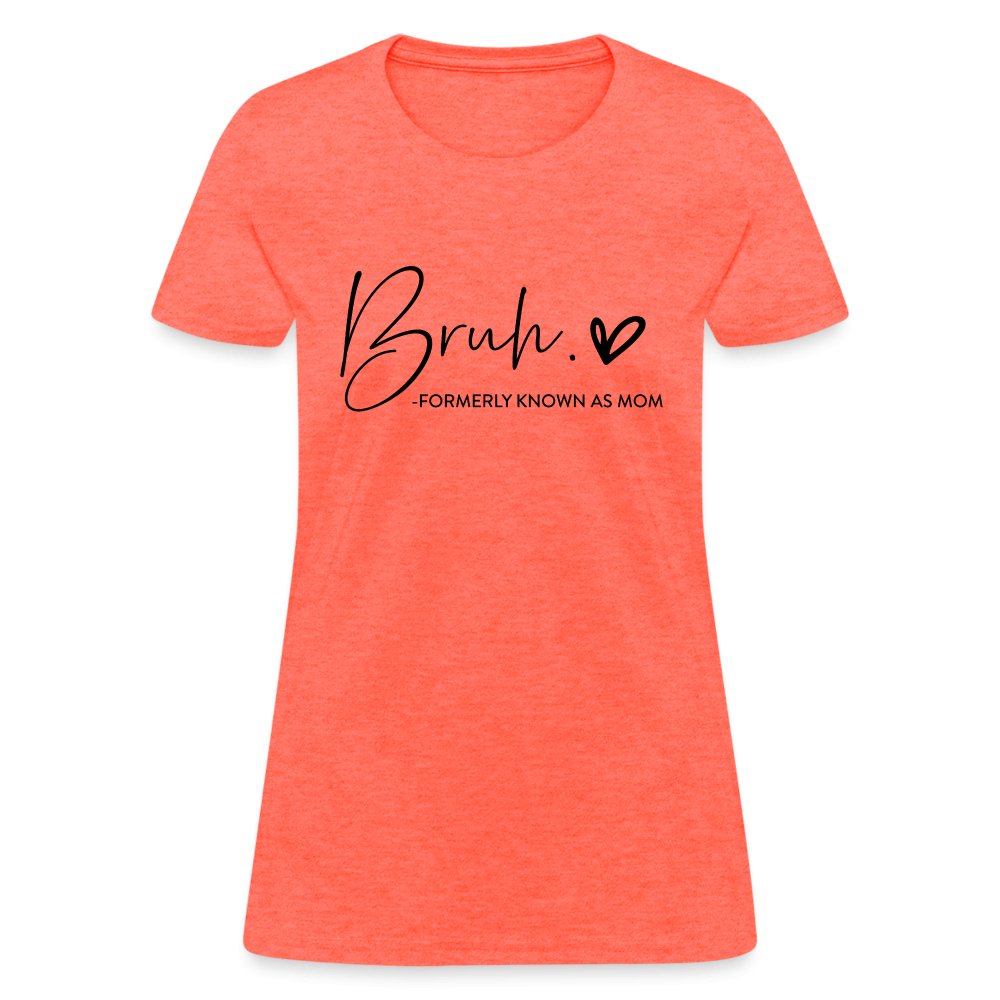 Bruh Formerly known as Mom T-Shirt - heather coral