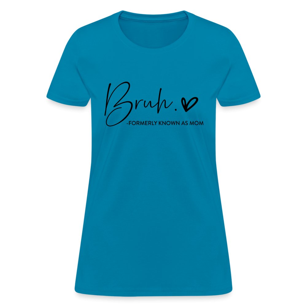 Bruh Formerly known as Mom T-Shirt - turquoise