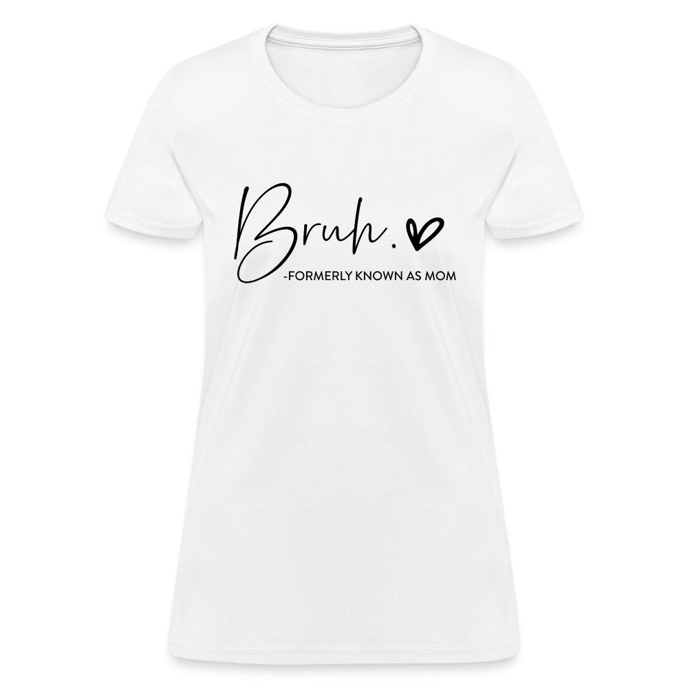 Bruh Formerly known as Mom T-Shirt - white