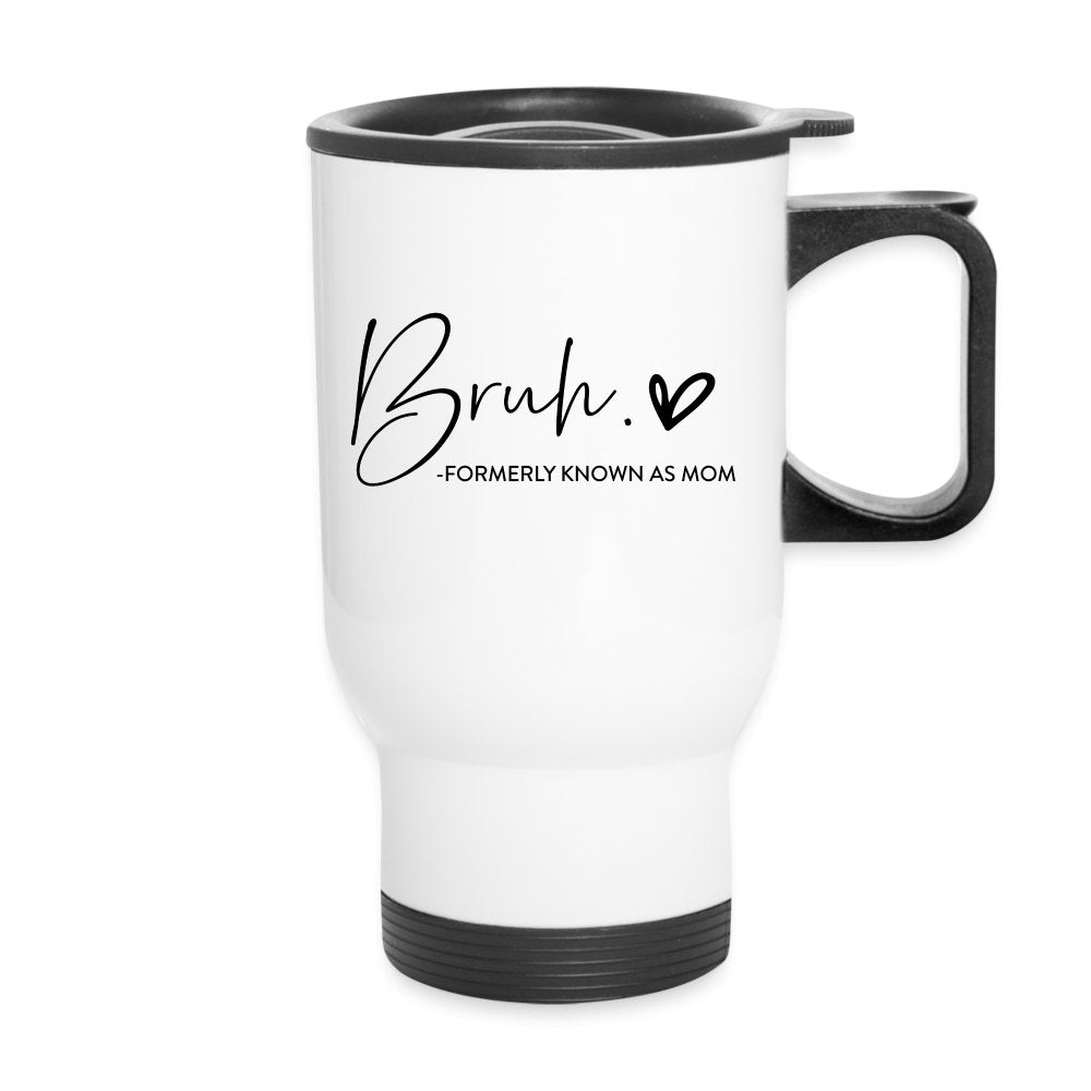 Bruh Formerly known as Mom - Travel Mug - One Size