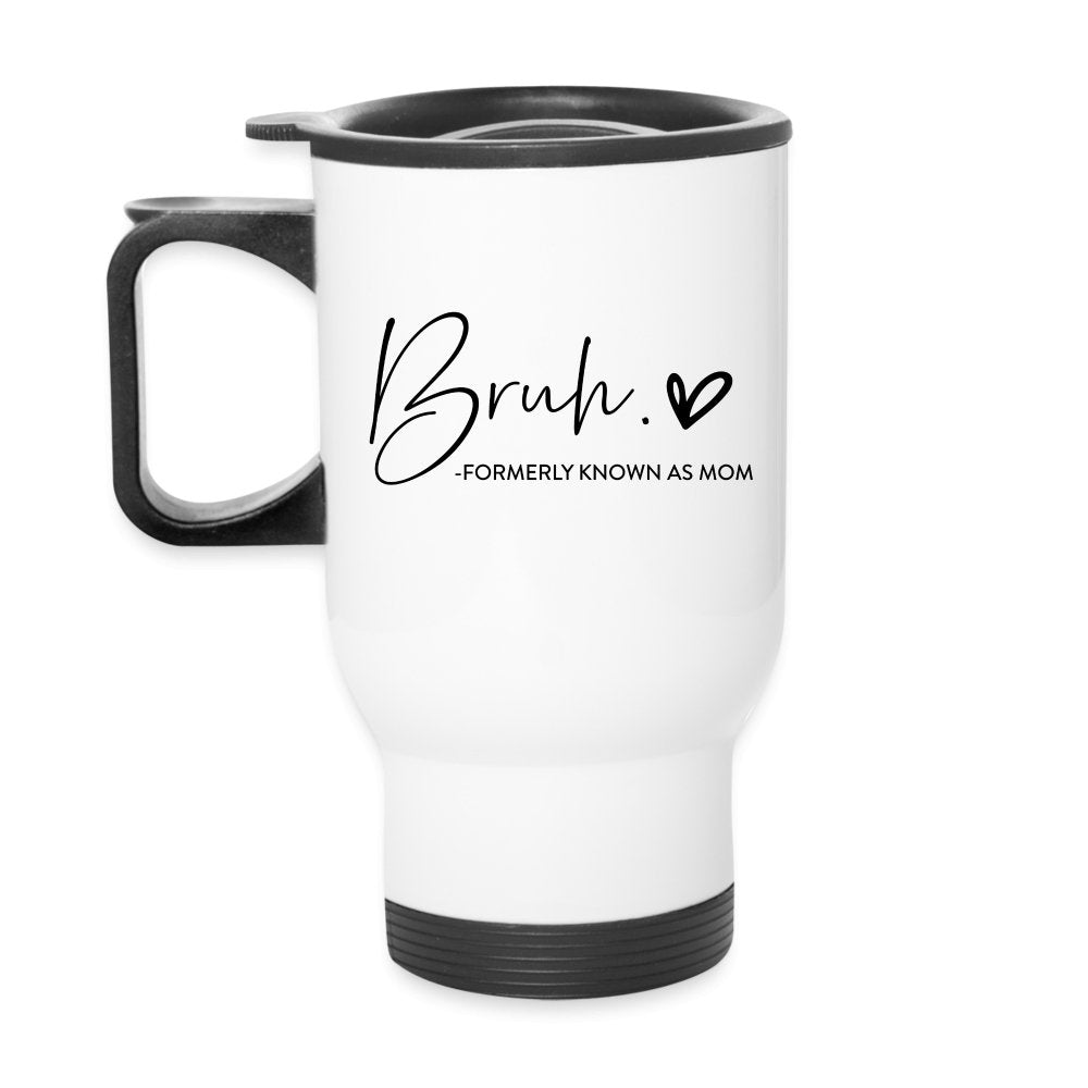 Bruh Formerly known as Mom - Travel Mug - One Size