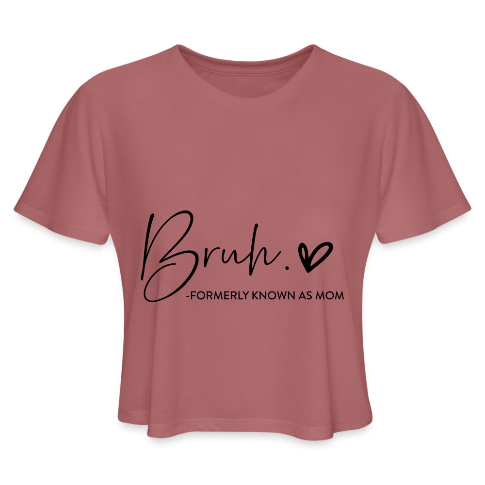 Bruh Formerly known as Mom - Women's Cropped T-Shirt - mauve