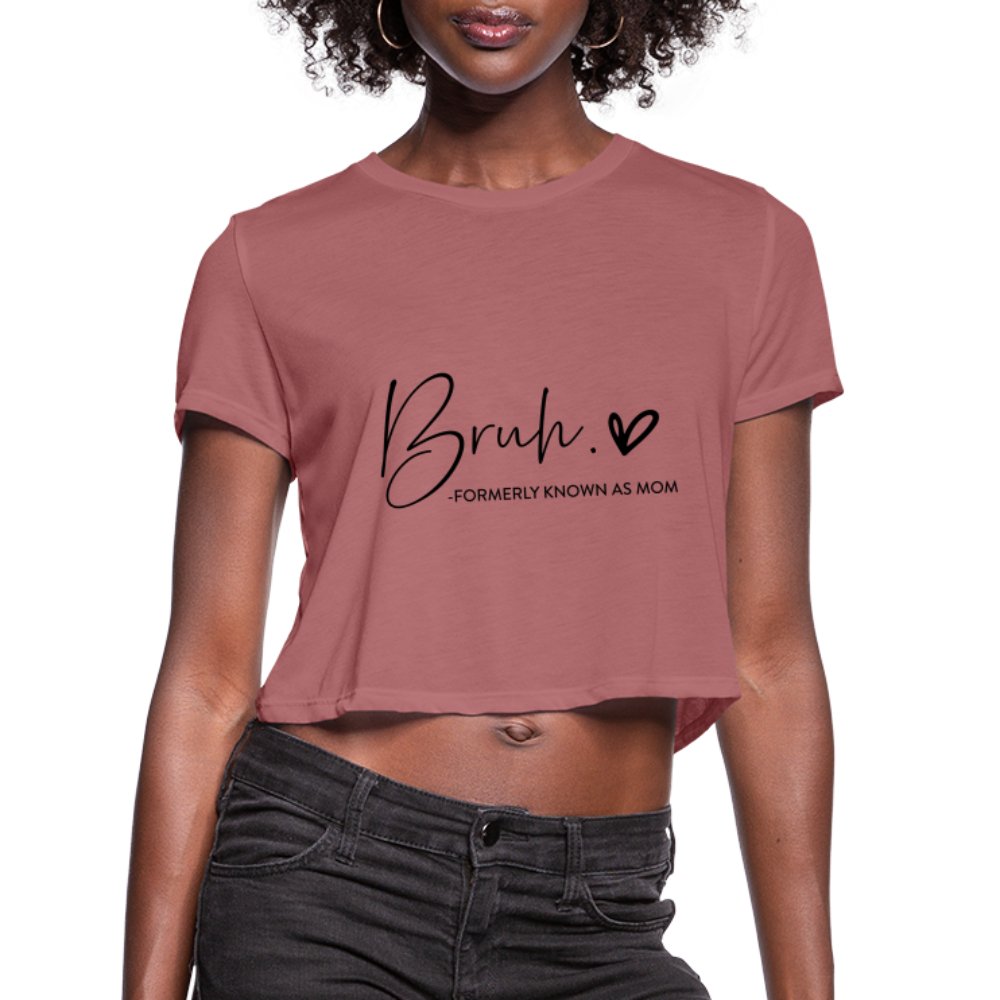 Bruh Formerly known as Mom - Women's Cropped T-Shirt - mauve