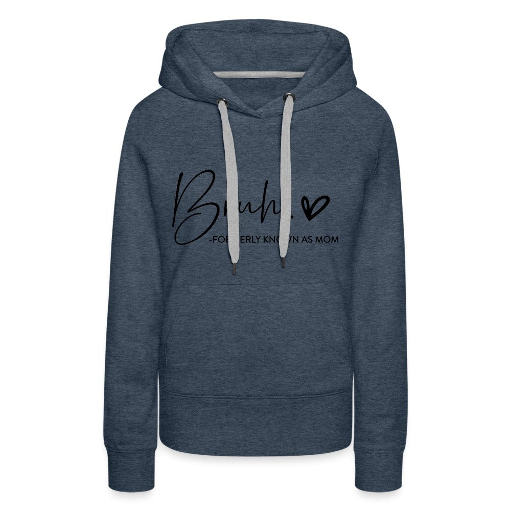 Bruh Formerly known as Mom - Women’s Premium Hoodie - heather denim