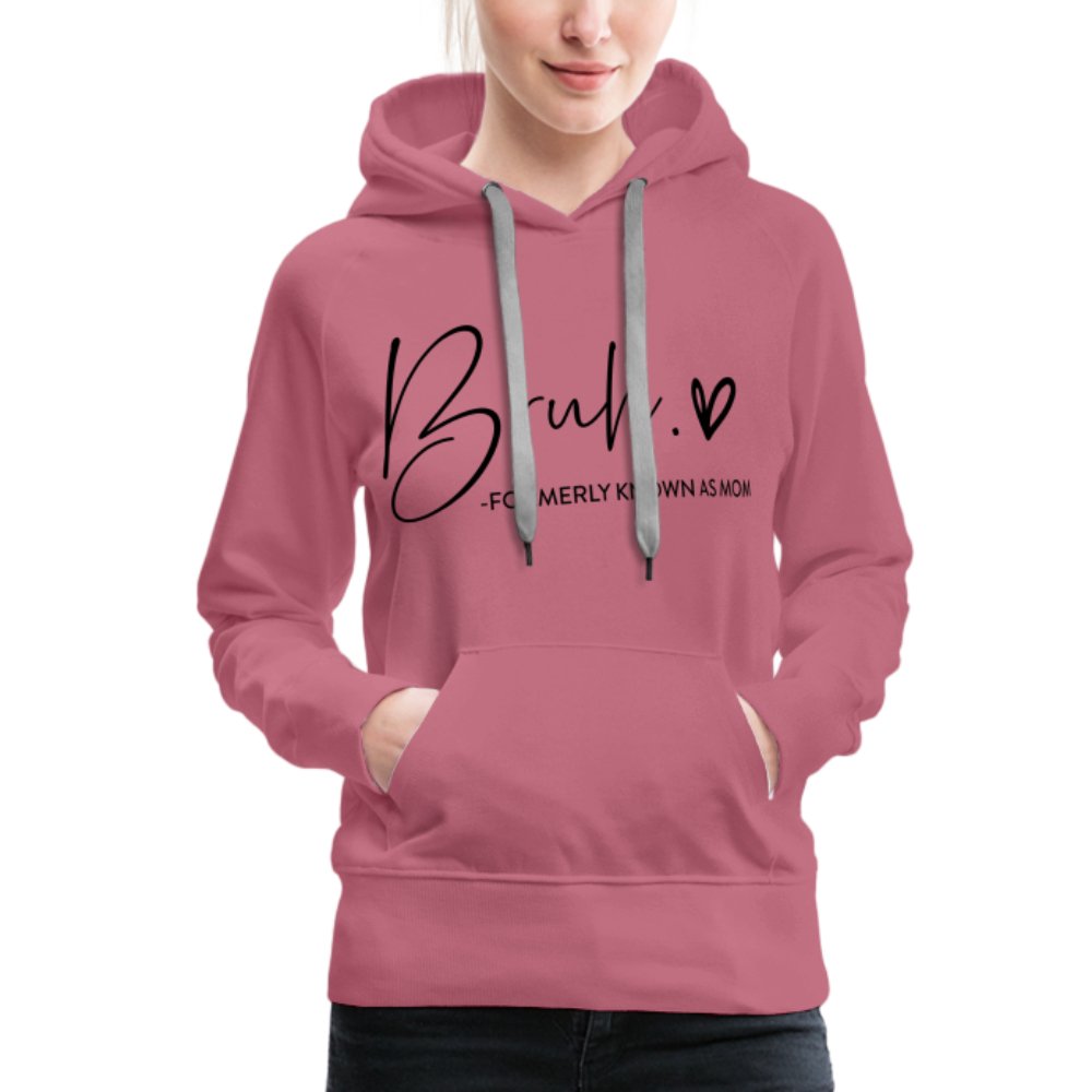 Bruh Formerly known as Mom - Women’s Premium Hoodie - option1# - Women’s Premium Hoodie | Spreadshirt 444