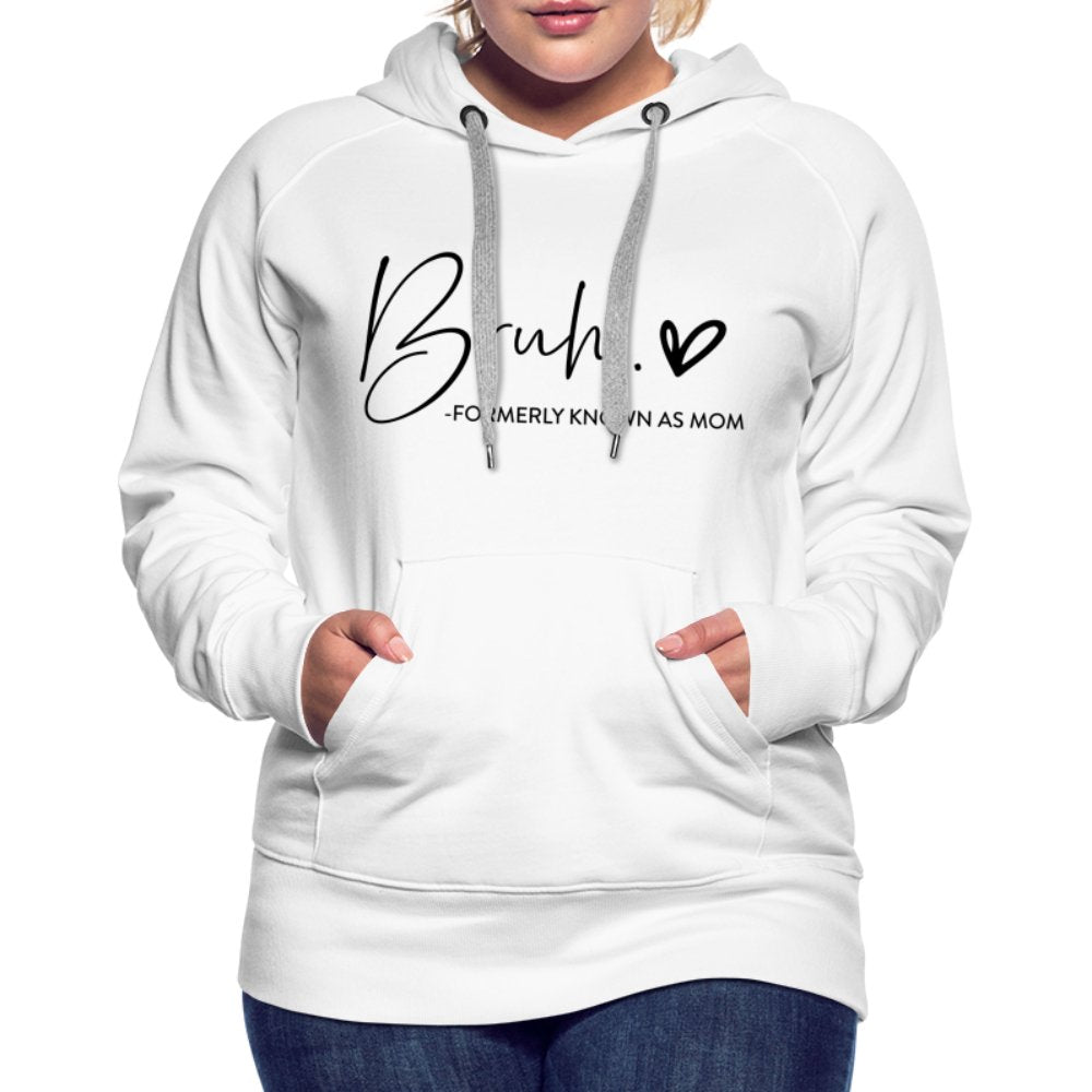 Bruh Formerly known as Mom - Women’s Premium Hoodie - white