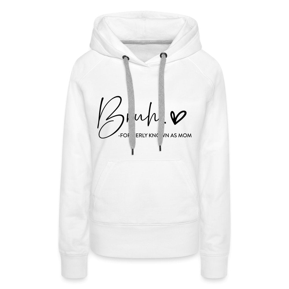 Bruh Formerly known as Mom - Women’s Premium Hoodie - white