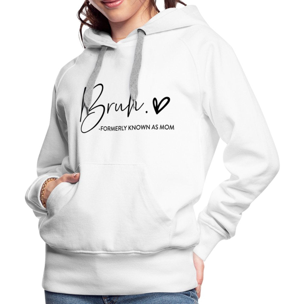 Bruh Formerly known as Mom - Women’s Premium Hoodie - white