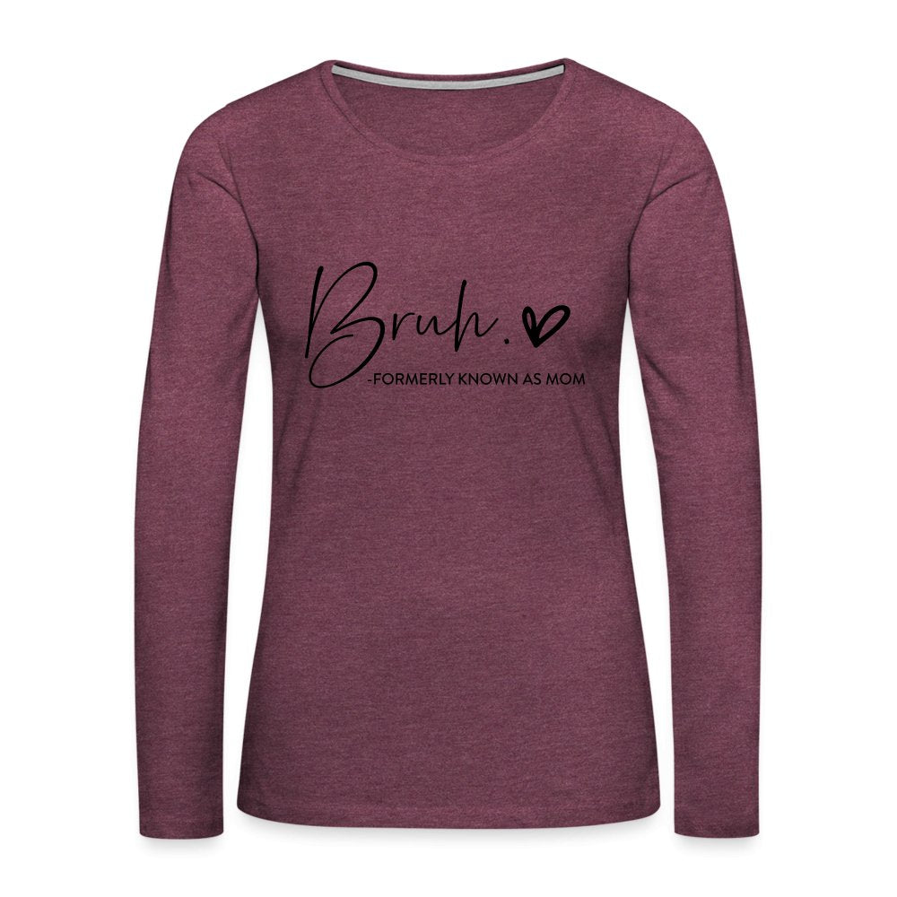 Bruh Formerly known as Mom - Women's Premium Long Sleeve T-Shirt - heather burgundy