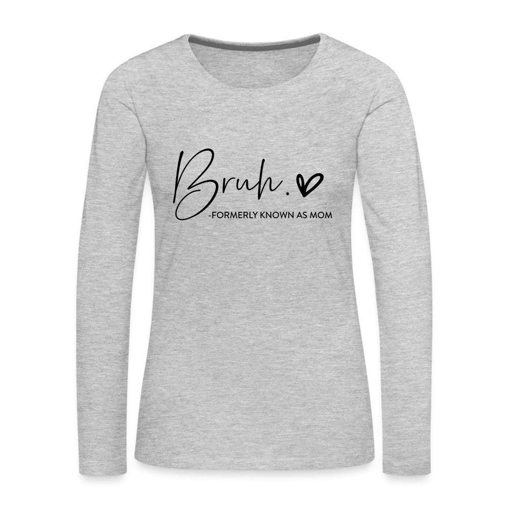 Bruh Formerly known as Mom - Women's Premium Long Sleeve T-Shirt - heather gray