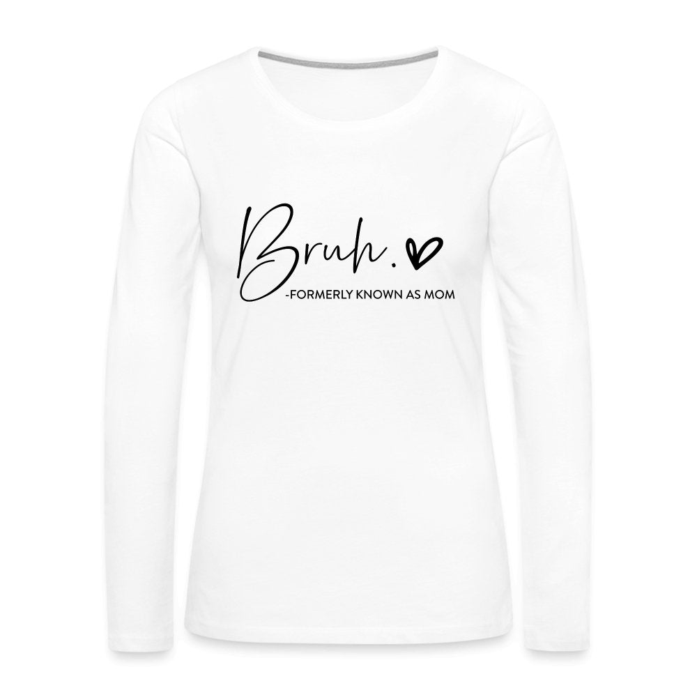 Bruh Formerly known as Mom - Women's Premium Long Sleeve T-Shirt - white