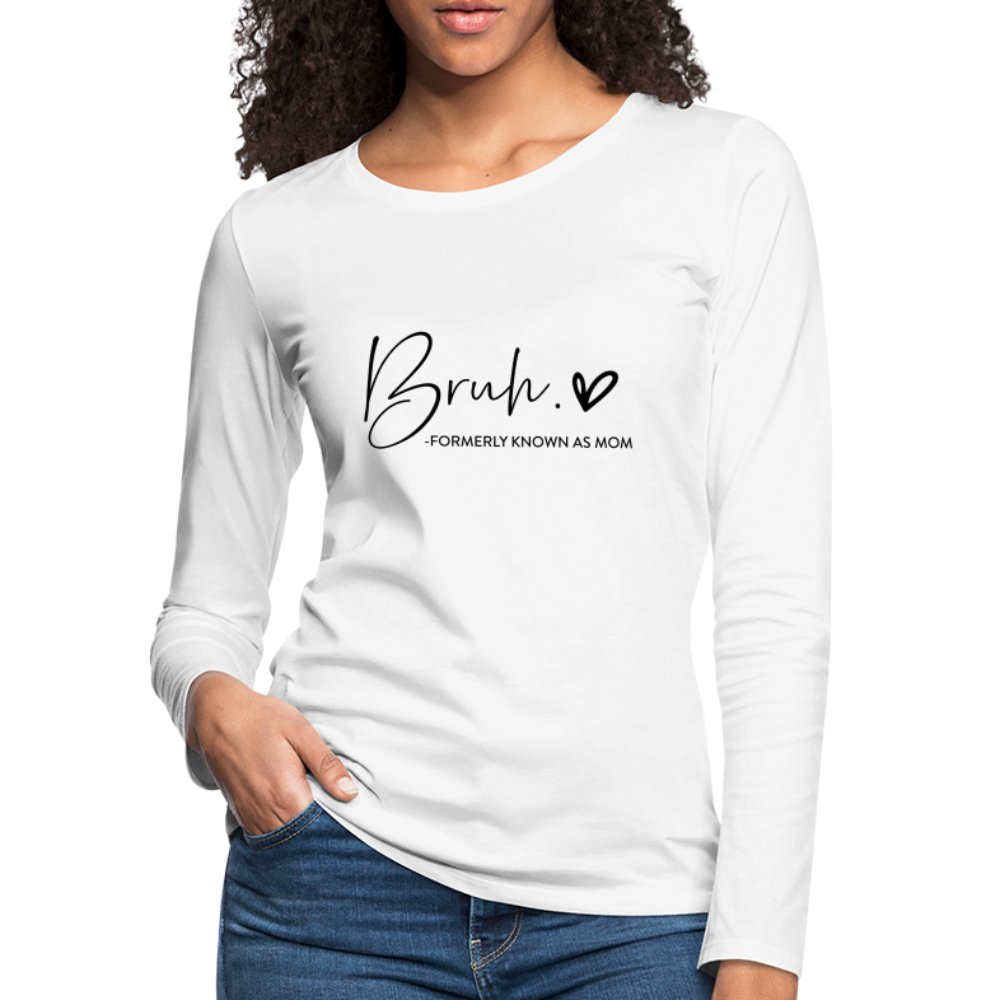 Bruh Formerly known as Mom - Women's Premium Long Sleeve T-Shirt - white