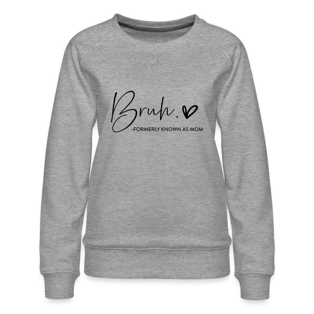 Bruh Formerly known as Mom - Women’s Premium Sweatshirt - heather grey